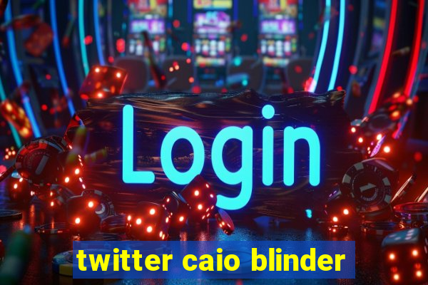 twitter caio blinder